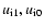 $u_{\rm i1},u_{\rm i0}$