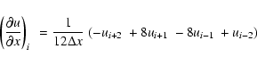\begin{displaymath}
\left(\frac{\partial u}{\partial x} \right)_{i}~
=\frac{1}{12\Delta x}~(-u_{i+2} ~+8u_{i+1}~-8u_{i-1}~+u_{i-2})
\end{displaymath}