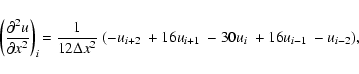 \begin{displaymath}\left(\frac{\partial^2 u}{\partial x^2} \right)_{i}\!
=\frac...
...x^2}~(-u_{i+2} ~+16u_{i+1} ~-30u_{i}~+ 16u_{i-1} ~- u_{i-2}),~
\end{displaymath}