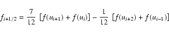 \begin{displaymath}
f_{i+1/2} = \frac{7}{12}~\left[f(u_{i+1})+f(u_{i})\right]
- \frac{1}{12}~\left[f(u_{i+2})+f(u_{i-1})\right]
\end{displaymath}