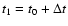 $t_1 = t_0 + \Delta t$