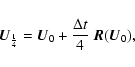 \begin{displaymath}{\vec U}_{\frac{1}{4}}={\vec U}_0 + \frac{\Delta t}{4}~{\vec R}({\vec U}_0),\end{displaymath}