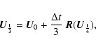 \begin{displaymath}{\vec U}_{\frac{1}{3}} ={\vec U}_0 + \frac{\Delta t}{3}~{\vec R}({\vec U}_{\frac{1}{4}}),\end{displaymath}