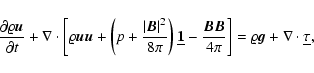 \begin{displaymath}
\frac{\partial\varrho{\vec u}}{\partial t}
+ \nabla\cdot \...
...i}
\right]= \varrho {\vec g} + \nabla\cdot{\underline{\tau}},
\end{displaymath}
