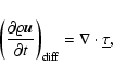 \begin{displaymath}\left( \frac{\partial \varrho {\vec u}}{\partial t} \right)_{\rm diff} =
\nabla\cdot {\underline{\tau}},
\end{displaymath}