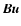 ${\vec{Bu}}$