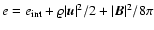 $e=e_{\rm int}+ \varrho \vert{\vec u}\vert^2/2+ \vert{\vec B}\vert^2/8\pi$
