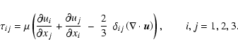 \begin{displaymath}\tau_{ij} = \mu\left(\frac{\partial u_{i} }{\partial x_j}
+\...
...eft(\nabla\cdot{\vec u}\right)
\right), \quad\quad i,j=1,2,3.
\end{displaymath}