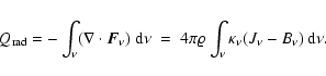 \begin{displaymath}
Q_{\rm rad} = -\int_\nu(\nabla\cdot{\vec F}_{\nu})~{\rm d}\nu
\;=\; 4\pi\varrho\int_\nu\kappa_\nu (J_\nu-B_\nu)~{\rm d}\nu.
\end{displaymath}