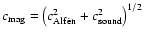 $c_{\rm mag} = \left( c_{\rm Alf\acute{e}n}^2 + c_{\rm sound}^2
\right)^{1/2}$