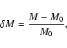 \begin{displaymath}\delta M = \frac{M - M_0}{M_0},
\end{displaymath}