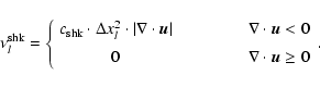 \begin{displaymath}\nu_l^{\rm shk} =
\left\{
\begin{array}{cl}
c_{\rm shk}\cd...
...uad & \qquad\nabla\cdot {\vec u} \ge 0
\end{array} \right..
\end{displaymath}