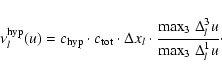 \begin{displaymath}\nu_l^{\rm hyp}(u) = c_{\rm hyp}\cdot c_{\rm tot}\cdot \Delta...
...ac{{\rm max}_3\;\Delta_l^3 u}{{\rm max}_3\;\Delta_l^1 u} \cdot
\end{displaymath}