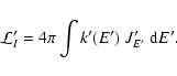 \begin{displaymath}%
{\cal L}'_{I} = 4 \pi \int k'(E') ~ J'_{E'} ~ {\rm d} E'.
\end{displaymath}