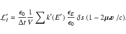 \begin{displaymath}%
{\cal L}'_{I} = \frac{\epsilon_{0}}{\Delta t} \frac{1}{V} \...
...ilon_{0}} \: \delta s
\: (1- 2\mbox{\boldmath$\mu . v$ }/c).
\end{displaymath}