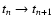 $t_{n} \rightarrow t_{n+1}$