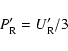 \begin{displaymath}%
P'_{\rm R} = U'_{\rm R}/3
\end{displaymath}