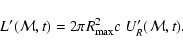 \begin{displaymath}%
L'({\cal M},t) = 2 \pi R_{{\rm max}}^{2} c ~ U'_{R} ({\cal M},t).
\end{displaymath}