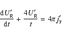 \begin{displaymath}%
\frac{{\rm d} U'_{\rm R}}{{\rm d} t} +
\frac{4 U'_{\rm R} }{t} = 4 \pi j'_{\gamma}
\end{displaymath}