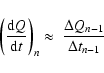 \begin{displaymath}%
\left( \frac{{\rm d} Q}{{\rm d} t} \right)_{n} \approx \;
\frac{\Delta Q_{n-1}}{\Delta t_{n-1}}
\end{displaymath}