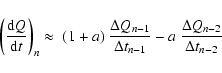 \begin{displaymath}%
\left( \frac{{\rm d} Q}{{\rm d} t} \right)_{n} \approx \;
...
...}}{\Delta t_{n-1}}
-a ~ \frac{\Delta Q_{n-2}}{\Delta t_{n-2}}
\end{displaymath}