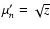 $\mu'_{n} = \sqrt{z}$