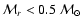 ${\cal M}_{r} < 0.5~{\cal M}_{\odot}$