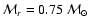${\cal M}_{r} = 0.75~{\cal M}_{\odot}$