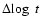 $\Delta\!\log~t$