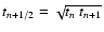 $t_{n+1/2} = \sqrt{t_{n} ~ t_{n+1}}$