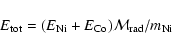 \begin{displaymath}%
E_{{\rm tot}} = (E_{{\rm Ni}}+E_{{\rm Co}}){\cal M}_{{\rm rad}}/m_{{\rm Ni}}
\end{displaymath}
