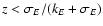 $z < \sigma_{E}/(k_{E}+\sigma_{E})$
