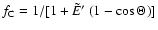 $f_{\rm C} = 1/[1+ \tilde{E}' ~ (1-\cos \Theta)]$