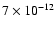 $7 \times 10^{-12}$