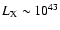 $L_{\rm X} \sim 10^{43}$