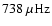 $738~{\rm\mu Hz}$