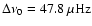 $\Delta\nu_0 = 47.8~{\rm \mu Hz}$