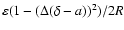$\varepsilon ( 1-(\Delta (\delta -a))^2)/ 2R$