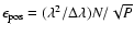 $\epsilon_{\rm pos}
= (\lambda^2/ \Delta\lambda) N /\sqrt P$
