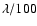 $\lambda /100$