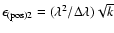 $\epsilon_{\rm (pos)2} = (\lambda^2/ \Delta\lambda) \sqrt{k}$
