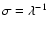 $\sigma = \lambda ^{-1}$