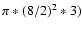 $\pi *(8/2)^2*3)$