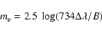 \begin{displaymath}%
m_v = 2.5~ \log (734 \Delta\lambda / B)
\end{displaymath}