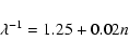 \begin{displaymath}%
\lambda^{-1} = 1.25+0.02 n
\end{displaymath}