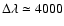 $\Delta\lambda \simeq 4000$