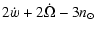 $\displaystyle 2\dot{w}+2\dot{\Omega}-3n_\odot$