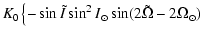 $\displaystyle K_0 \left \{ -\sin \tilde{I}
\sin^2 I_\odot\sin(2\tilde{\Omega}-2\Omega_\odot) \right.$