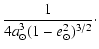 $\displaystyle {1\over 4 a_\odot^3(1-e^2_{\odot})^{3/2}} \cdot$