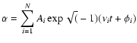 $\displaystyle \alpha = \sum_{i=1} ^N A_i \exp \sqrt(-1) (\nu_i t+\phi_i)$